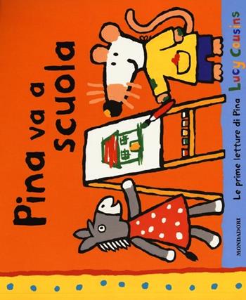 Pina va a scuola - Lucy Cousins - Libro Mondadori 2013, Le prime letture di Pina | Libraccio.it