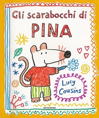 Gli scarabocchi di Pina - Lucy Cousins - Libro Mondadori 2013, Libri di Pina | Libraccio.it