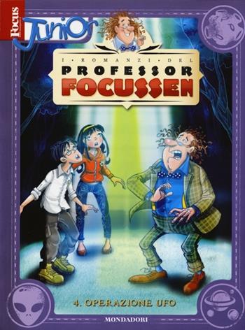 Operazione UFO. I romanzi del Professor Focussen. Vol. 4 - Alessandro Gatti, Manuela Salvi - Libro Mondadori 2013, Focus Junior | Libraccio.it