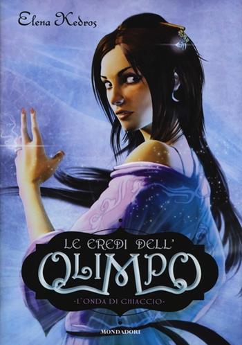 L' onda di ghiaccio. Le eredi dell'Olimpo. Vol. 3 - Elena Kedros - Libro Mondadori 2013, Saghe fantasy | Libraccio.it