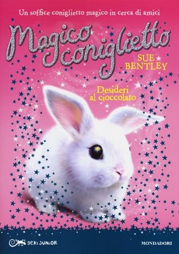 Desideri al cioccolato. Magico coniglietto. Vol. 1 - Sue Bentley - Libro Mondadori 2013, Geki Junior | Libraccio.it
