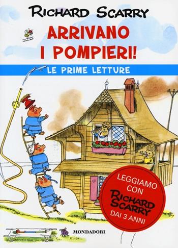 Arrivano i pompieri! - Richard Scarry - Libro Mondadori 2013, I libri di Richard Scarry. Prime letture | Libraccio.it