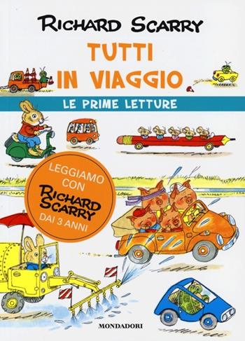 Tutti in viaggio - Richard Scarry - Libro Mondadori 2013, I libri di Richard Scarry. Prime letture | Libraccio.it