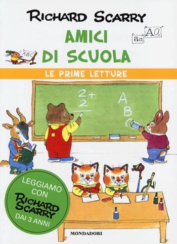Amici di scuola - Richard Scarry - Libro Mondadori 2013, I libri di Richard Scarry. Prime letture | Libraccio.it