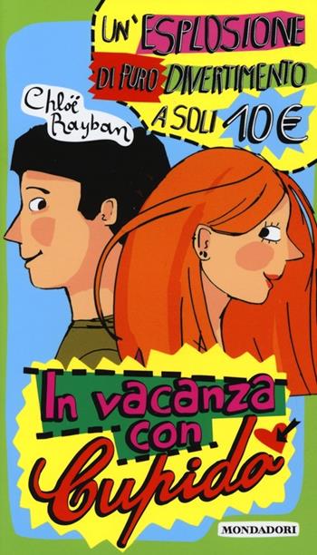 In vacanza con Cupido: Accidenti! Perché non mi guarda?-Una vacanza così non si augura a nessuno... ma per fortuna è arrivato lui! - Chloë Rayban - Libro Mondadori 2013, Ragazzine | Libraccio.it