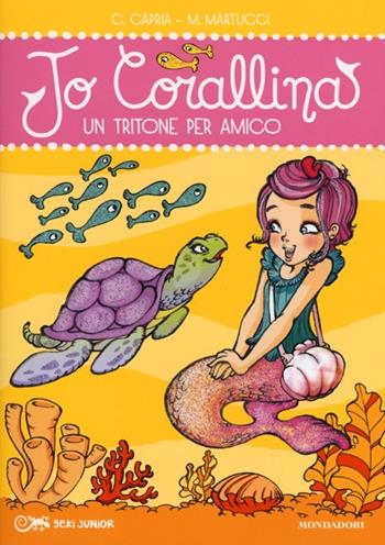 Un tritone per amico. Jo Corallina. Vol. 2 - Carolina Capria, Mariella Martucci - Libro Mondadori 2013, Geki Junior | Libraccio.it