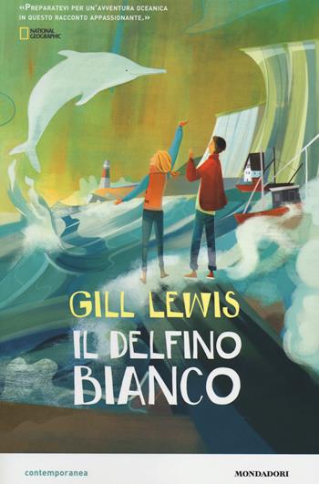 Il delfino bianco - Gill Lewis - Libro Mondadori 2014, Contemporanea | Libraccio.it