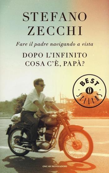 Dopo l'infinito cosa c'è, papà? Fare il padre navigando a vista - Stefano Zecchi - Libro Mondadori 2013, Oscar bestsellers | Libraccio.it