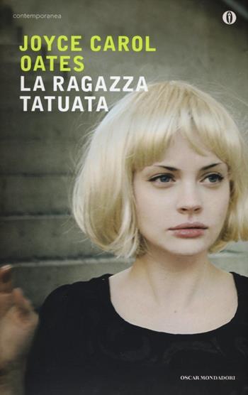 La ragazza tatuata - Joyce Carol Oates - Libro Mondadori 2013, Oscar contemporanea | Libraccio.it