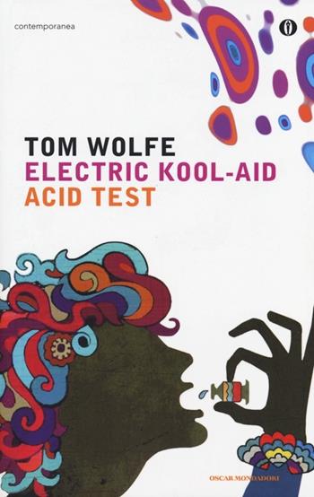 Electric kool-aid acid test - Tom Wolfe - Libro Mondadori 2013, Oscar contemporanea | Libraccio.it