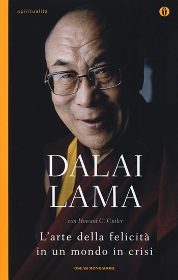 L' arte della felicità in un mondo in crisi - Gyatso Tenzin (Dalai Lama), Howard C. Cutler - Libro Mondadori 2013, Oscar spiritualità | Libraccio.it
