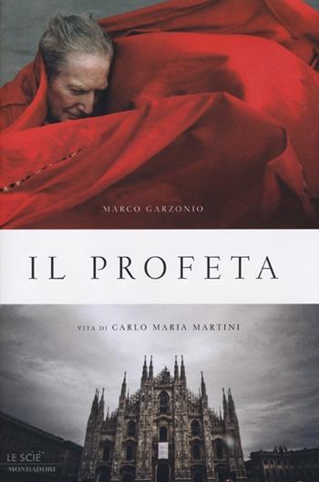 Il profeta. Vita di Carlo Maria Martini - Marco Garzonio - Libro Mondadori 2012, Le scie | Libraccio.it