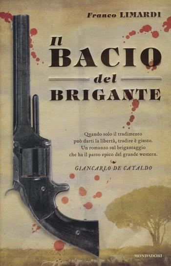 Il bacio del brigante - Franco Limardi - Libro Mondadori 2013, Omnibus | Libraccio.it