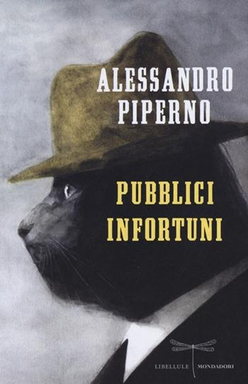 Pubblici infortuni - Alessandro Piperno - Libro Mondadori 2013, Libellule | Libraccio.it