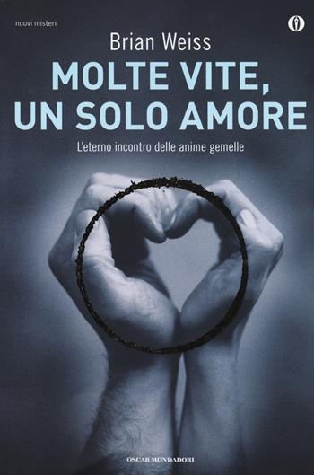 Molte vite, un solo amore. L'eterno incontro delle anime gemelle - Brian L. Weiss - Libro Mondadori 2013, Oscar nuovi misteri | Libraccio.it