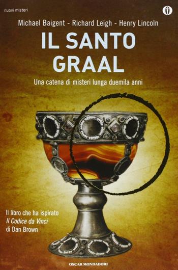 Il santo Graal - Michael Baigent, Richard Leigh, Henry Lincoln - Libro Mondadori 2013, Oscar nuovi misteri | Libraccio.it