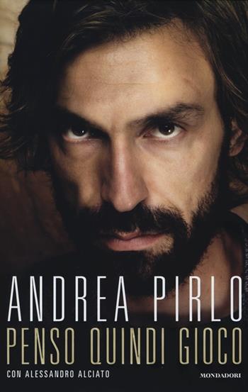 Penso quindi gioco - Andrea Pirlo, Alessandro Alciato - Libro Mondadori 2013, Ingrandimenti | Libraccio.it