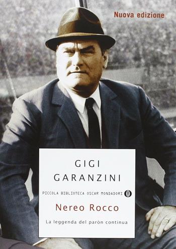 Nereo Rocco. La leggenda del paròn - Gigi Garanzini - Libro Mondadori 2013, Piccola biblioteca oscar | Libraccio.it