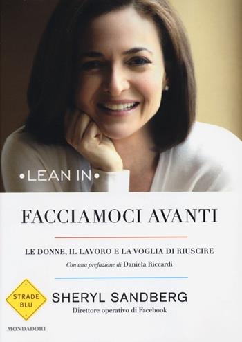 Facciamoci avanti. Le donne, il lavoro e la voglia di riuscire - Sheryl Sandberg - Libro Mondadori 2013, Strade blu. Non Fiction | Libraccio.it