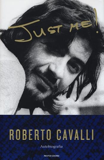 Just me - Roberto Cavalli - Libro Mondadori 2013, Ingrandimenti | Libraccio.it