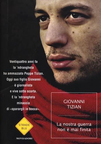 La nostra guerra non è mai finita - Giovanni Tizian - Libro Mondadori 2013, Strade blu. Non Fiction | Libraccio.it