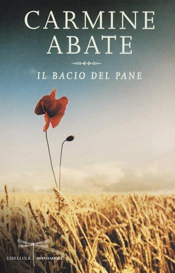 Il bacio del pane - Carmine Abate - Libro Mondadori 2013, Libellule | Libraccio.it
