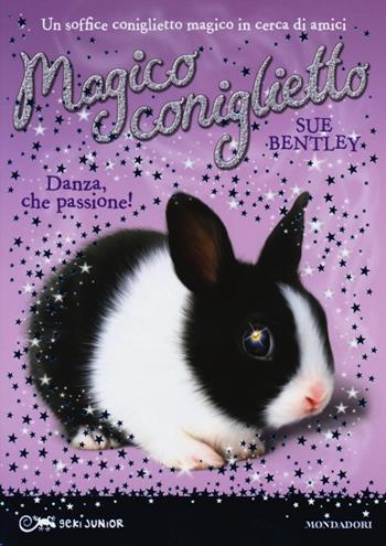 Danza, che passione! Magico coniglietto. Vol. 3 - Sue Bentley - Libro Mondadori 2013, Geki Junior | Libraccio.it