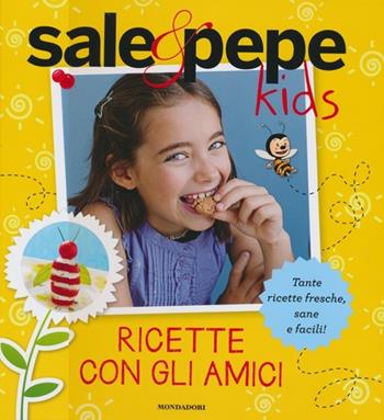 Ricette con gli amici. Sale & Pepe Kids. Ediz. illustrata. Vol. 2  - Libro Mondadori 2013 | Libraccio.it