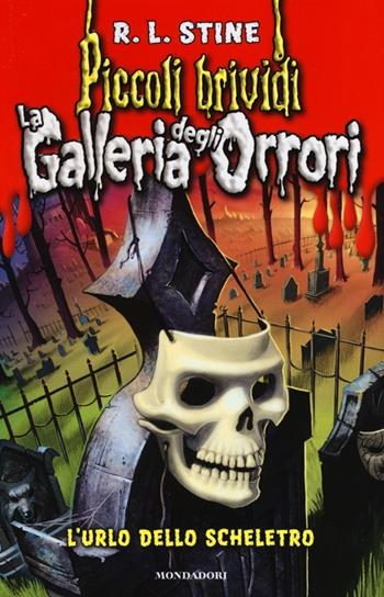 L'urlo dello scheletro. La galleria degli orrori. Vol. 3 - Robert L. Stine - Libro Mondadori 2013, Piccoli brividi | Libraccio.it