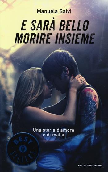 E sarà bello morire insieme. Una storia d'amore e di mafia - Manuela Salvi - Libro Mondadori 2013, Oscar bestsellers | Libraccio.it