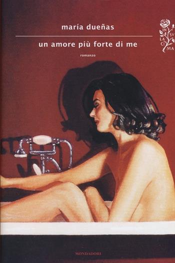 Un amore più forte di me - María Dueñas - Libro Mondadori 2013, Scrittori italiani e stranieri | Libraccio.it