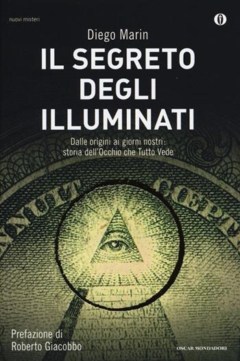 Il segreto degli illuminati. Dalle origini ai giorni nostri: storia dell'Occhio che Tutto Vede - Diego Marin - Libro Mondadori 2013, Oscar nuovi misteri | Libraccio.it