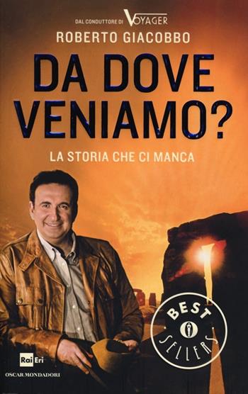 Da dove veniamo? La storia che ci manca - Roberto Giacobbo - Libro Mondadori 2013, Oscar bestsellers | Libraccio.it