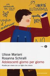 Adolescenti giorno per giorno. Ricette per vivere con un figlio che cresce