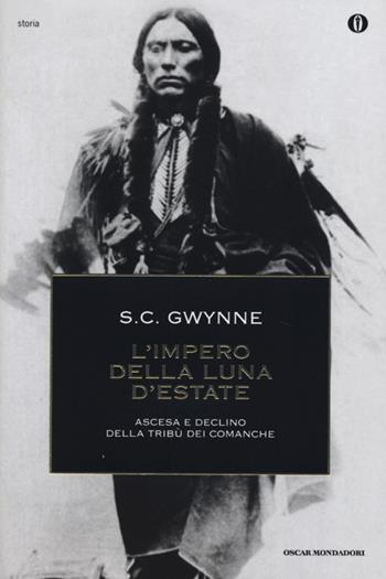 L' impero della luna d'estate. Ascesa e declino della tribù Comanche - Sam C. Gwynne - Libro Mondadori 2013, Oscar storia | Libraccio.it
