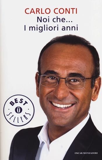 Noi che... I migliori anni - Carlo Conti - Libro Mondadori 2013, Oscar bestsellers | Libraccio.it
