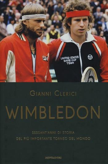 Wimbledon. Sessant'anni di storia del più importante torneo del mondo - Gianni Clerici - Libro Mondadori 2013 | Libraccio.it