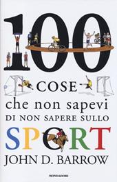100 cose che non sapevi di non sapere sullo sport