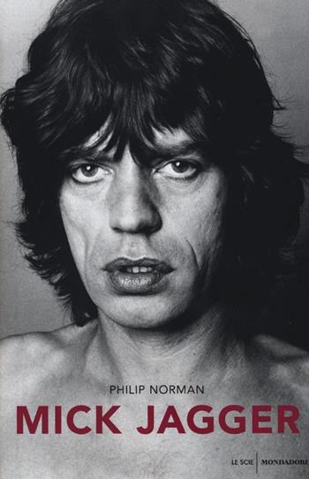 Mick Jagger - Philip Norman - Libro Mondadori 2013, Le scie | Libraccio.it
