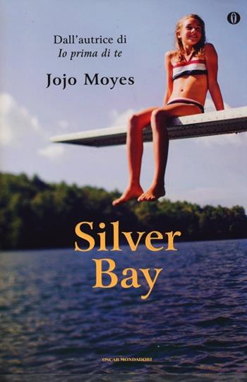 Silver Bay. Ediz. speciale - Jojo Moyes - Libro Mondadori 2013, Oscar | Libraccio.it