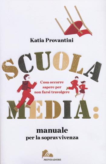 Scuola media: manuale per la sopravvivenza. Cosa occorre sapere per non farsi travolgere - Katia Provantini - Libro Mondadori 2014, Saggi | Libraccio.it