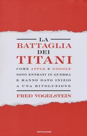 La battaglia dei titani. Come Apple e Google sono entrati in guerra e hanno dato inizio a una rivoluzione