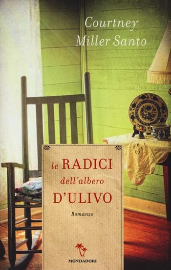 Le radici dell'albero d'ulivo - Courtney Miller Santo - Libro Mondadori 2013, Omnibus | Libraccio.it