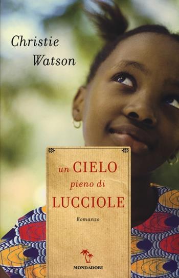 Un cielo pieno di lucciole - Christie Watson - Libro Mondadori 2013, Omnibus | Libraccio.it