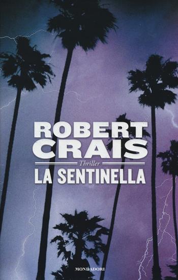 La sentinella - Robert Crais - Libro Mondadori 2013, Omnibus | Libraccio.it