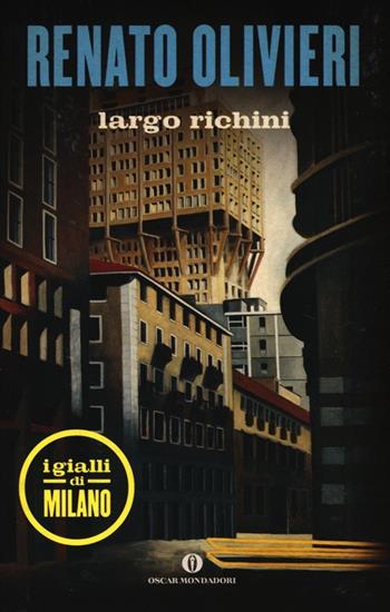 Largo Richini. I gialli di Milano - Renato Olivieri - Libro Mondadori 2013, Oscar scrittori moderni | Libraccio.it