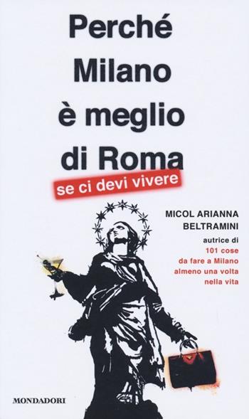 Perché Milano è meglio di Roma (se ci devi vivere) - Micol Arianna Beltramini - Libro Mondadori 2013, Arcobaleno | Libraccio.it