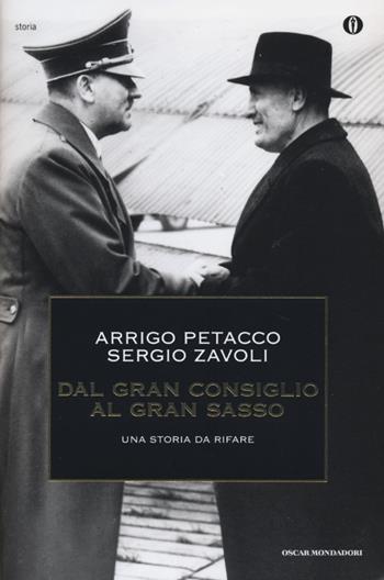 Dal Gran Consiglio al Gran Sasso. Una storia da rifare - Arrigo Petacco, Sergio Zavoli - Libro Mondadori 2013, Oscar storia | Libraccio.it