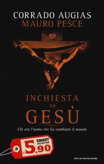 Inchiesta su Gesù. Chi era l'uomo che ha cambiato il mondo - Corrado Augias, Mauro Pesce - Libro Mondadori 2013, Oscar Smart Collection | Libraccio.it