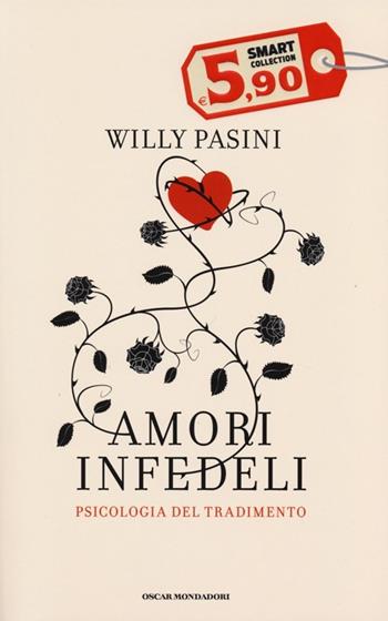 Amori infedeli. Psicologia del tradimento - Willy Pasini - Libro Mondadori 2013, Oscar Smart Collection | Libraccio.it